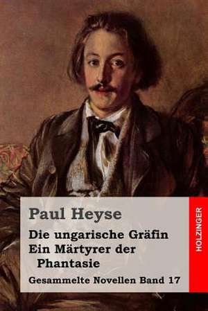 Die Ungarische Grafin / Ein Martyrer Der Phantasie de Paul Heyse