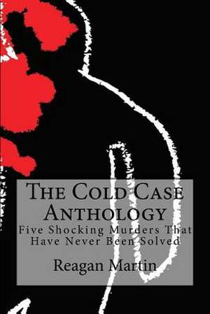 The Cold Case Anthology de Reagan Martin