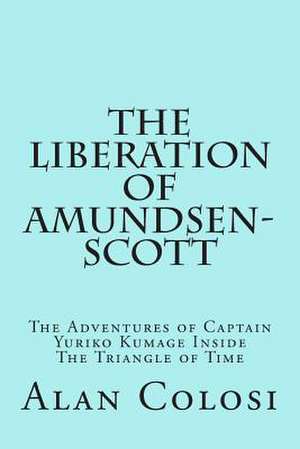 The Liberation of Amundsen-Scott (First Edition) de Alan Colosi