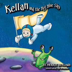 Kellan and the Big Blue Sky de Merrie Rolland