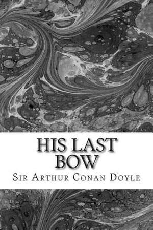 His Last Bow de Sir Arthur Conan Doyle