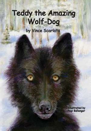 Teddy the Amazing Wolf-Dog de Vince Scarlata