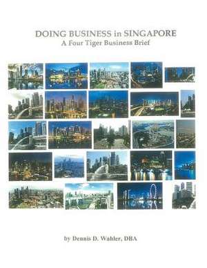 Doing Business in Singapore de Dr Dennis Daniel Wahler