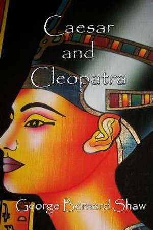 Caesar and Cleopatra de George Bernard Shaw