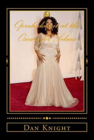 Oprah Does It at the Oscars for Selma de Star Dan Edward Knight Sr