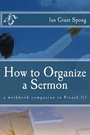 How to Organize a Sermon de Spong, Ian Grant