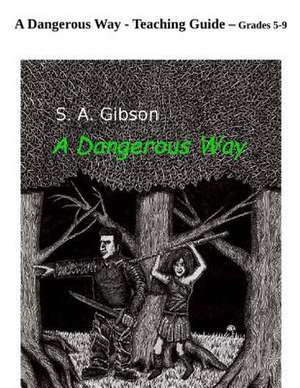 A Dangerous Way - Teaching Guide de S. a. Gibson