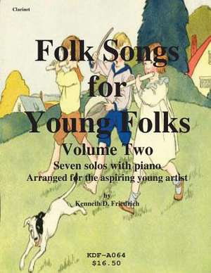 Folk Songs for Young Folks, Vol. 2 - Clarinet and Piano de Kenneth Friedrich