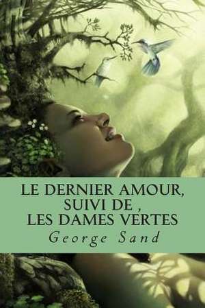 Le Dernier Amour, Suivi de, Les Dames Vertes de Mrs George Sand