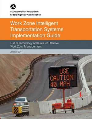 Work Zone Intelligent Transportation System Implementation Guide de U. S. Department of Transportation