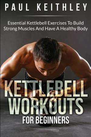 Kettlebell Workouts for Beginners de Paul Keithley