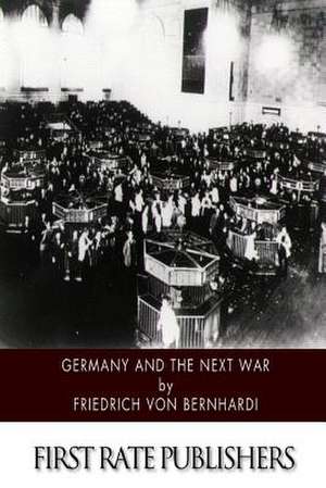 Germany and the Next War de Friedrich Von Bernhardi