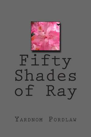 Fifty Shades of Ray de Yardnom Pordlaw