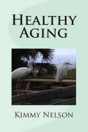 Healthy Aging de Kimmy Nelson