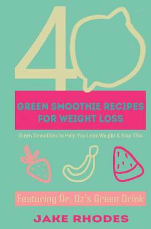 40 Green Smoothies for Weight Loss de Jake Rhodes