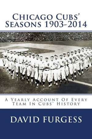 Chicago Cubs Seasons 1903-2014 de David Furgess