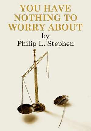 You Have Nothing to Worry about de Philip L. Stephen