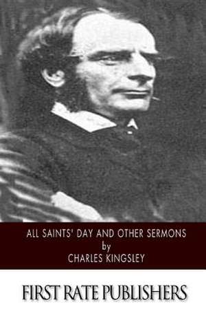 All Saints' Day and Other Sermons de Charles Kingsley