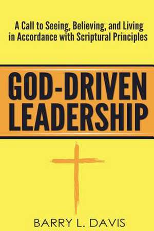 God-Driven Leadership de Barry L. Davis