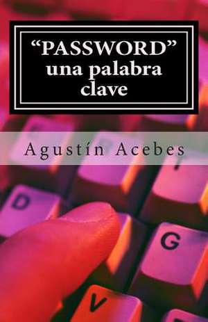 Password. Una Palabra Clave. de Agustin Acebes Fuertes