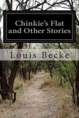 Chinkie's Flat and Other Stories de Louis Becke