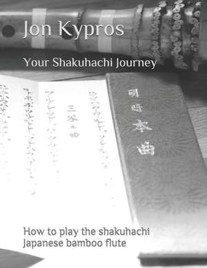 Your Shakuhachi Journey de Jon Kypros