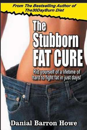 The Stubborn Fat Cure de Dan Howe