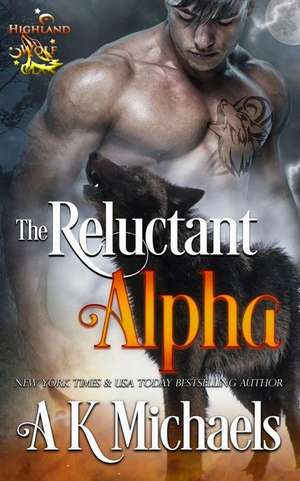 Highland Wolf Clan, Book 1, the Reluctant Alpha de A. K. Michaels