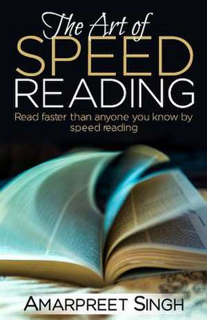 Speed Reading - The Art of Speed Reading de Amarpreet Singh