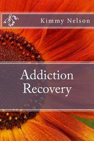 Addiction Recovery de Kimmy Nelson