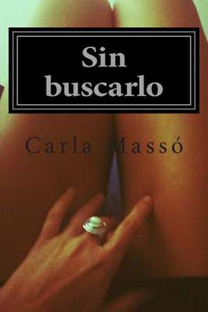 Sin Buscarlo de Carla Masso