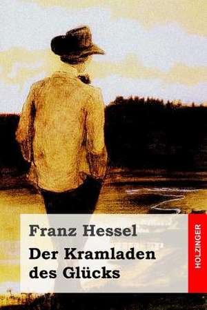 Der Kramladen Des Glucks de Franz Hessel