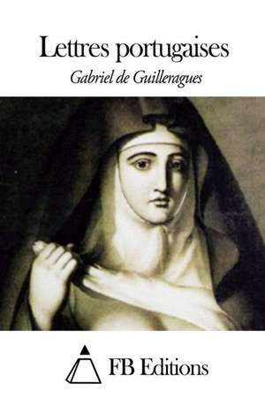 Lettres Portugaises de Gabriel De Guilleragues