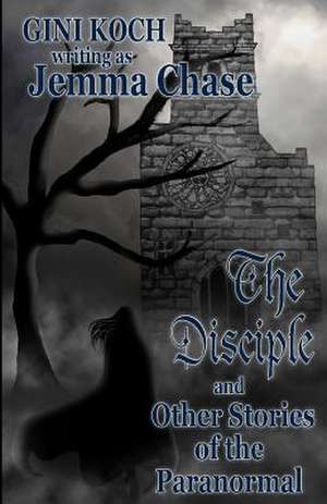 The Disciple and Other Stories of the Paranormal de Gini Koch