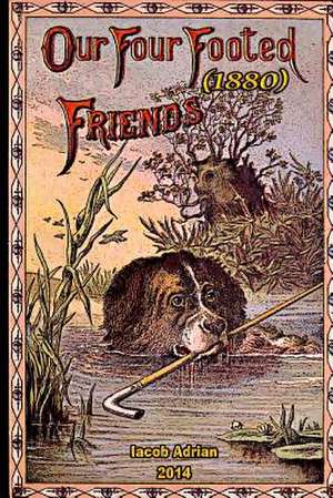 Our Four Footed Friends (1880) de Iacob Adrian