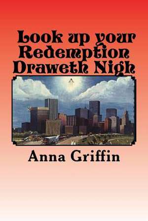 Look Up Your Redemption Draweth Nigh de Mrs Anna Lee Griffin