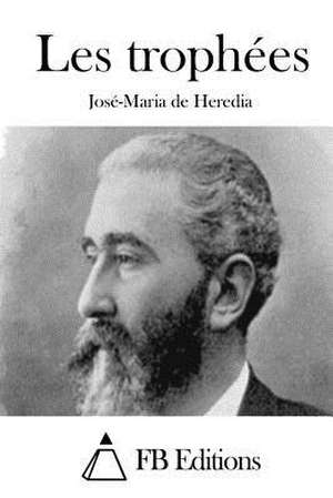 Les Trophees de Jose-Maria De Heredia