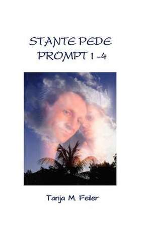 Stante Pede - Prompt 1-4 de T. Tanja M. Feiler F.