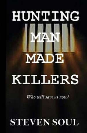 Hunting Man Made Killers de Steven Soul