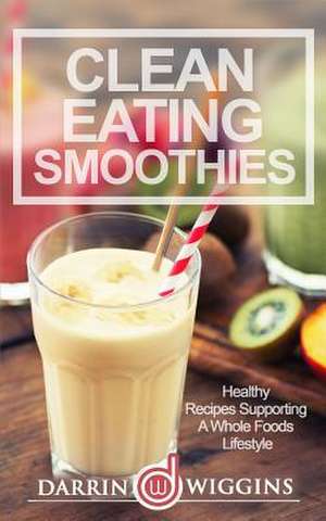 Clean Eating Smoothies de Charity Wilson