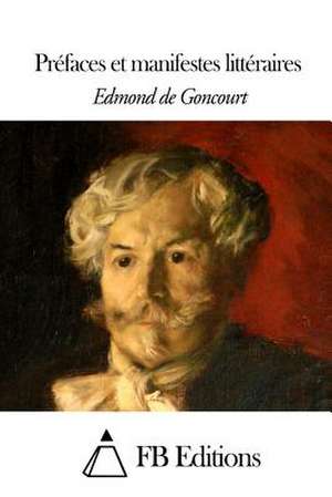 Prefaces Et Manifestes Litteraires de Edmond De Goncourt