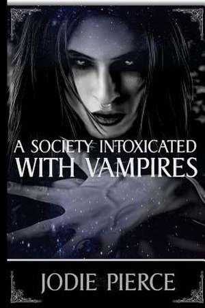 A Society Intoxicated with Vampires de Jodie Pierce