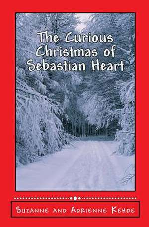 The Curious Christmas of Sebastian Hear de Suzanne And Adrienne Kehde