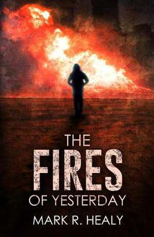 The Fires of Yesterday (the Silent Earth, Book 3) de Mark R. Healy