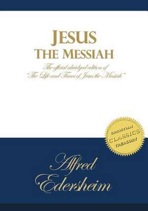 Jesus the Messiah de Alfred Edersheim
