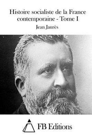 Histoire Socialiste de La France Contemporaine - Tome I de Jean Jaures