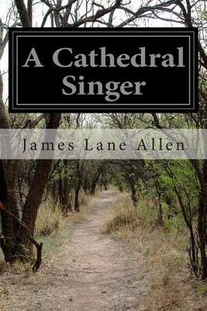 A Cathedral Singer de James Lane Allen