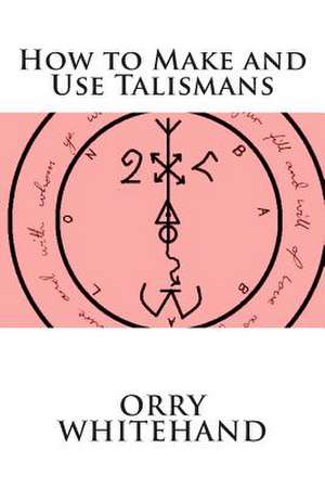 How to Make and Use Talismans de Orry Whitehand