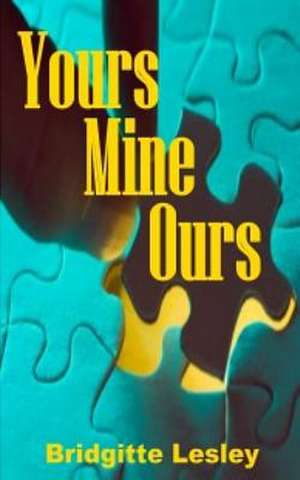 Yours Mine Ours de Bridgitte Lesley