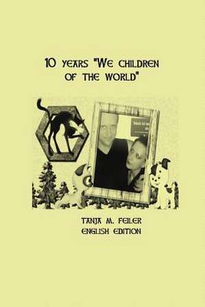 10 Years We Children of the World de T. Tanja M. Feiler F.